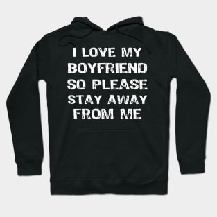 I Love My Boyfriend So Please Stay Away Funny Hoodie